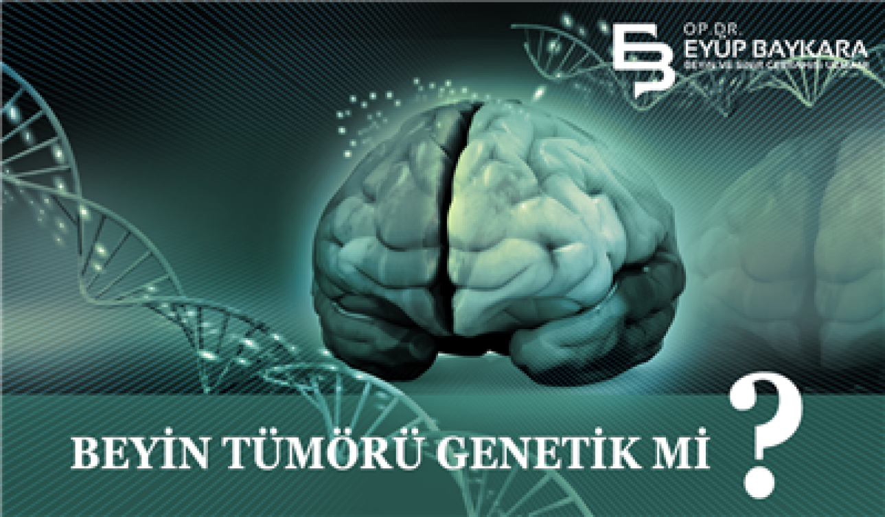 BEYİN TÜMÖRÜ GENETİK Mİ ?