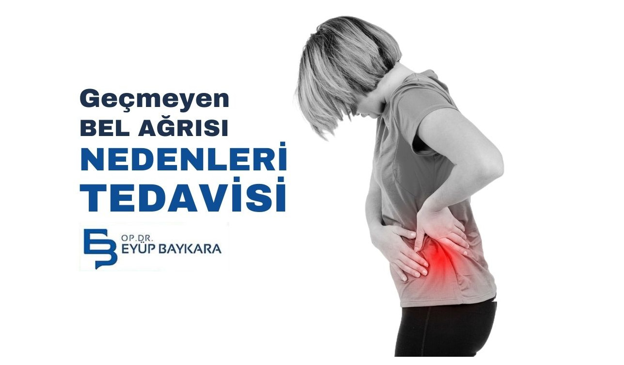 GEÇMEYEN BEL AĞRISI: SEBEPLERİ, TEDAVİ YÖNTEMLERİ