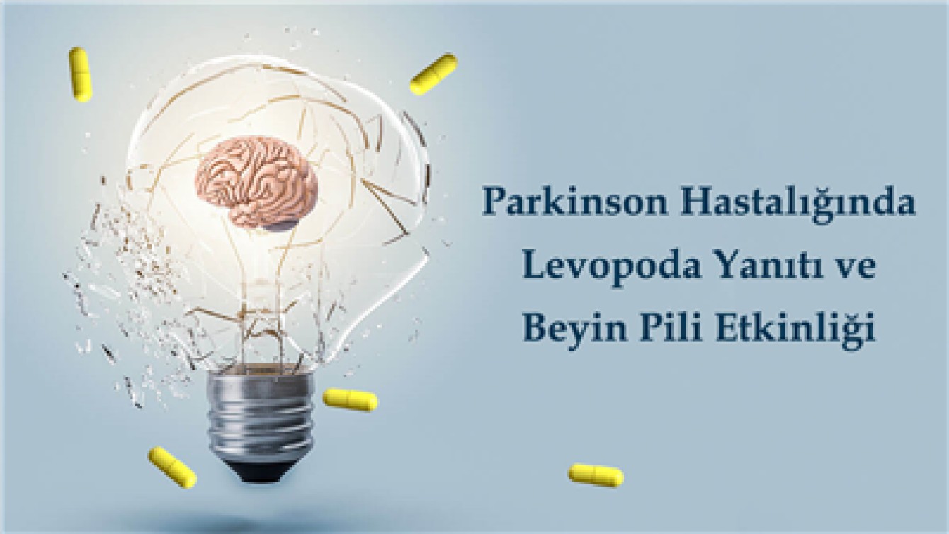 PARKİNSON HASTALIĞINDA LEVOPODA YANITI VE BEYIN PİLİ ETKİNLİĞİ